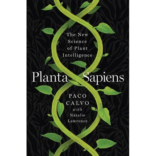 Planta Sapiens: The New Science of Plant Intelligence - Hardcover