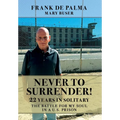 Never to Surrender!: 22 Years in Solitary--The Battle for My Soul in a U.S. Prison - Hardcover