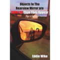 Objects In The Rearview Mirror Are Smaller Than They Appear: How To Overcome Your Past - Paperback