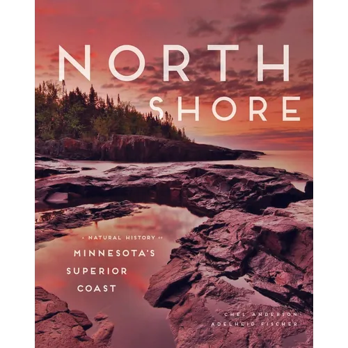 North Shore: A Natural History of Minnesota's Superior Coast - Hardcover
