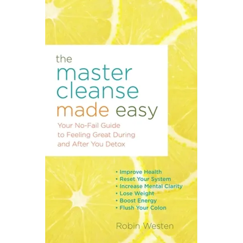 The Master Cleanse Made Easy: Your No-Fail Guide to Feeling Great During and After Your Detox - Paperback