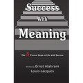 Success With Meaning: The 5 Proven Steps to Life with Success - Paperback