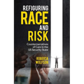 Refiguring Race and Risk: Counternarratives of Care in the US Security State - Hardcover