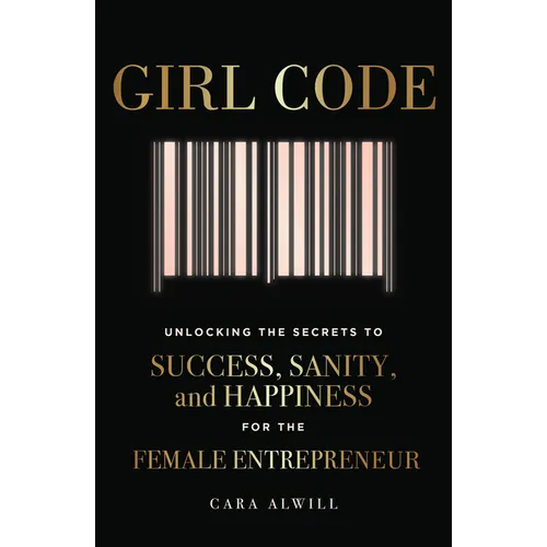Girl Code: Unlocking the Secrets to Success, Sanity, and Happiness for the Female Entrepreneur - Paperback