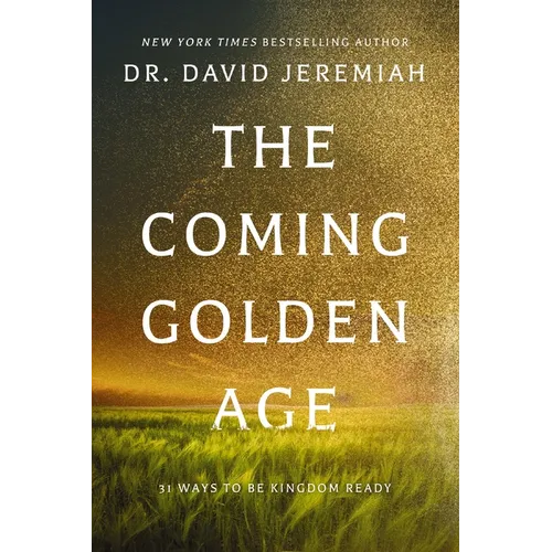 The Coming Golden Age: 31 Ways to Be Kingdom Ready - Hardcover