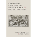 Colonial Origins of Democracy and Dictatorship - Hardcover