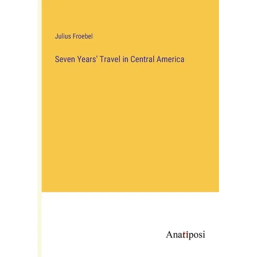 Seven Years' Travel in Central America - Paperback