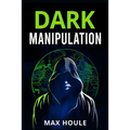 Dark Manipulation: The Art of Dark Psychology, NLP Secrets, and Body Language Reading. Take Charge Using Various Mind Persuasion Techniques (202 Guide - Paperback
