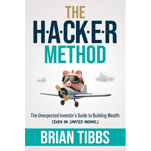 The HACKER Method: The Unexpected Investor's Guide to Building Wealth (Even On Limited Income) - Paperback