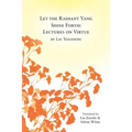 Let the Radiant Yang Shine Forth: Lectures on Virtue - Paperback