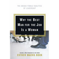Why the Best Man for the Job Is a Woman: The Unique Female Qualities of Leadership - Paperback