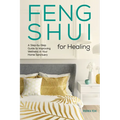 Feng Shui for Healing: A Step-By-Step Guide to Improving Wellness in Your Home Sanctuary - Paperback