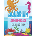 Aquarium Animals Coloring Books For Kids: Both Boys & Girls - Toddlers, Pre-School, Kindergarten, Early Elementary - Paperback
