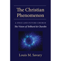 The Christian Phenomenon: A Once and Future Church; The Vision of Teilhard de Chardin - Paperback