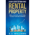 5 Easy Steps to Your First Rental Property: Real Estate Investing Guide for Beginners - Paperback