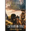 The Orphan's Trail: A Classic Western Adventure - Paperback