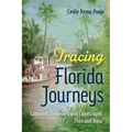 Tracing Florida Journeys: Explorers, Travelers, and Landscapes Then and Now - Paperback