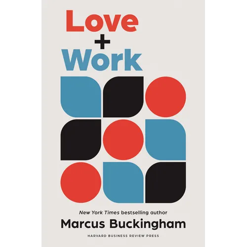 Love and Work: How to Find What You Love, Love What You Do, and Do It for the Rest of Your Life - Hardcover