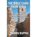 The Bible Came From Syria (Revised Edition) - Paperback