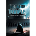 For The Temple: A Tale Of The Fall Of Jerusalem - Paperback
