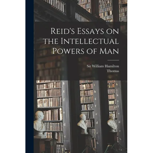 Reid's Essays on the Intellectual Powers of Man - Paperback