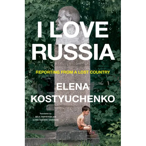 I Love Russia: Reporting from a Lost Country - Hardcover