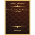 On Feeding, Fasting, Rest, Relaxation, And Sleep - Hardcover