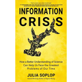 Information Crisis: How a Better Understanding of Science Can Help Us Face the Greatest Problems of Our Time - Hardcover