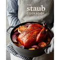 The Staub Cookbook: Modern Recipes for Classic Cast Iron - Hardcover