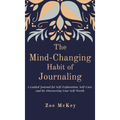 The Mind-Changing Habit of Journaling: A Guided Journal for Self-Exploration, Self-Care, and Re-Discovering Your Self-Worth - Hardcover