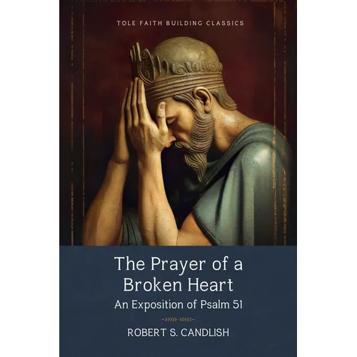 The Prayer of a Broken Heart: An Exposition of Psalm 51 - Paperback