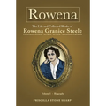 Rowena--The Life and Collected Works of Rowena Granice Steele - Volume I--Biography - Hardcover