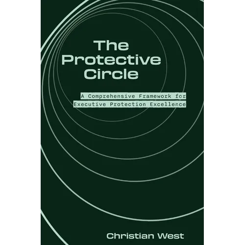 The Protective Circle: A Comprehensive Framework for Executive Protection Excellence - Paperback