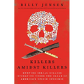 Killers Amidst Killers: Hunting Serial Killers Operating Under the Cloak of America's Opioid Epidemic - Paperback