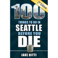 100 Things to Do in Seattle Before You Die, 2nd Edition - Paperback