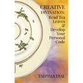 Creative Divination: Read Tea Leaves & Develop Your Personal Code - Paperback