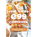 The Best Egg Cookbook: Learn How to Prepare Eggs in Delicious Ways - Paperback
