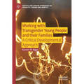 Working with Transgender Young People and Their Families: A Critical Developmental Approach - Paperback