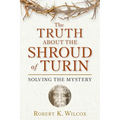 The Truth about the Shroud of Turin: Solving the Mystery - Paperback