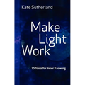 Make Light Work: 10 Tools for Inner Knowing - Paperback