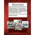 Political essays on the nature and operation of money, public finances, and other subjects: published during the American war, and continued up to the - Paperback