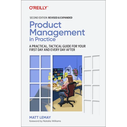 Product Management in Practice: A Practical, Tactical Guide for Your First Day and Every Day After - Paperback
