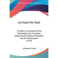 An Essay On Taste: To Which Are Annexed Three Dissertations On The Same Subject By De Voltaire, D'Alembert And De Montesquieu (1764) - Paperback