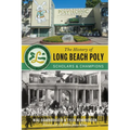 The History of Long Beach Poly: Scholars & Champions - Paperback