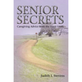 Senior Secrets: Caregiving Advice from the Front Lines - Paperback