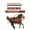 An Essential Guidebook On Horseback Riding: Tips, Tricks And Techniques For Complete Beginners: Books For Equestrians - Paperback