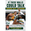 If These Walls Could Talk: Green Bay Packers: Stories from the Green Bay Packers Sideline, Locker Room, and Press Box - Paperback