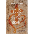 Your Godly Brand: A Guide to Defining Your Faith-Based Brand - Paperback