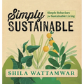 Simply Sustainable: Simple Behaviors for Sustainable Living - Hardcover