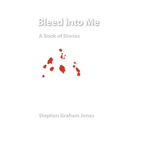 Bleed Into Me: A Book of Stories - Paperback